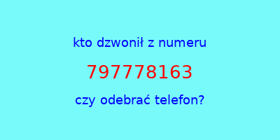 kto dzwonił 797778163  czy odebrać telefon?