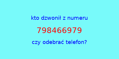 kto dzwonił 798466979  czy odebrać telefon?