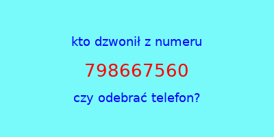 kto dzwonił 798667560  czy odebrać telefon?