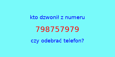 kto dzwonił 798757979  czy odebrać telefon?