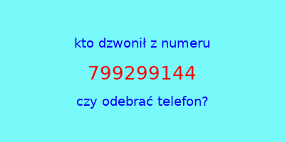 kto dzwonił 799299144  czy odebrać telefon?