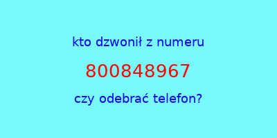 kto dzwonił 800848967  czy odebrać telefon?