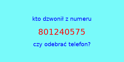 kto dzwonił 801240575  czy odebrać telefon?