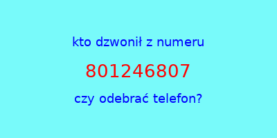 kto dzwonił 801246807  czy odebrać telefon?