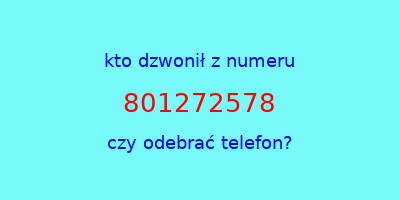 kto dzwonił 801272578  czy odebrać telefon?