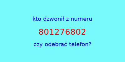 kto dzwonił 801276802  czy odebrać telefon?