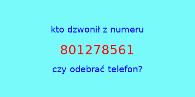 kto dzwonił 801278561  czy odebrać telefon?