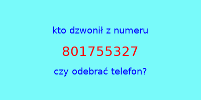 kto dzwonił 801755327  czy odebrać telefon?