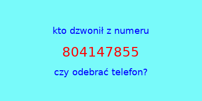 kto dzwonił 804147855  czy odebrać telefon?