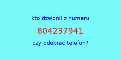 kto dzwonił 804237941  czy odebrać telefon?