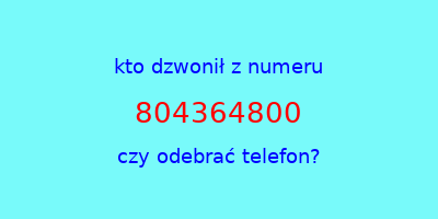 kto dzwonił 804364800  czy odebrać telefon?