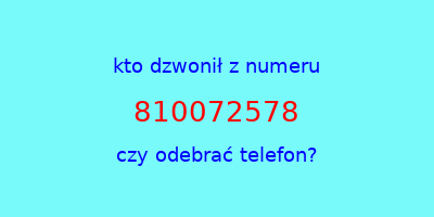 kto dzwonił 810072578  czy odebrać telefon?