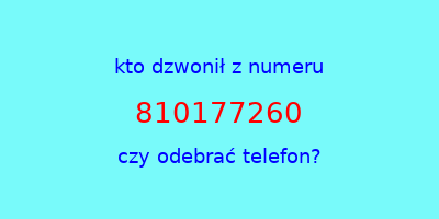 kto dzwonił 810177260  czy odebrać telefon?