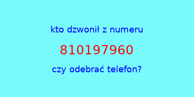 kto dzwonił 810197960  czy odebrać telefon?