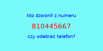 kto dzwonił 810445667  czy odebrać telefon?