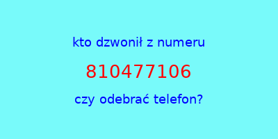 kto dzwonił 810477106  czy odebrać telefon?