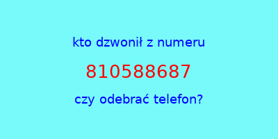 kto dzwonił 810588687  czy odebrać telefon?