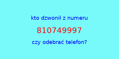 kto dzwonił 810749997  czy odebrać telefon?