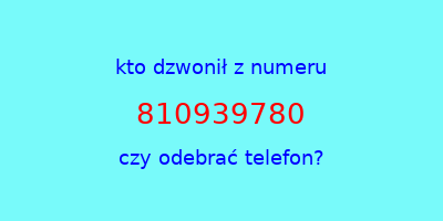 kto dzwonił 810939780  czy odebrać telefon?