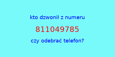 kto dzwonił 811049785  czy odebrać telefon?