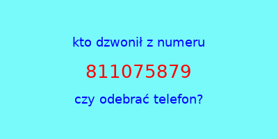 kto dzwonił 811075879  czy odebrać telefon?