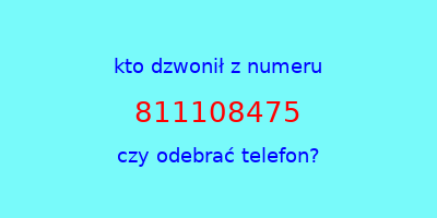 kto dzwonił 811108475  czy odebrać telefon?