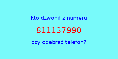 kto dzwonił 811137990  czy odebrać telefon?