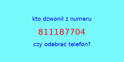 kto dzwonił 811187704  czy odebrać telefon?