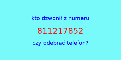 kto dzwonił 811217852  czy odebrać telefon?