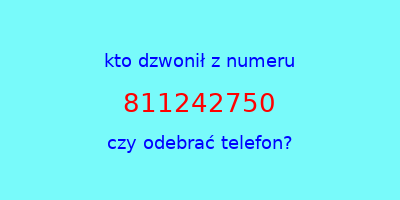 kto dzwonił 811242750  czy odebrać telefon?