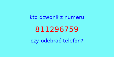 kto dzwonił 811296759  czy odebrać telefon?