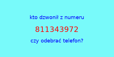 kto dzwonił 811343972  czy odebrać telefon?