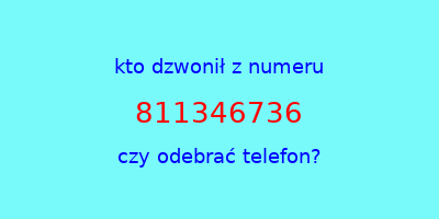 kto dzwonił 811346736  czy odebrać telefon?