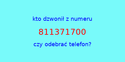 kto dzwonił 811371700  czy odebrać telefon?