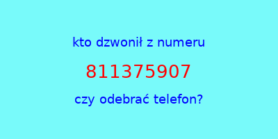 kto dzwonił 811375907  czy odebrać telefon?