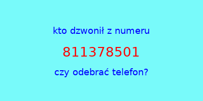 kto dzwonił 811378501  czy odebrać telefon?