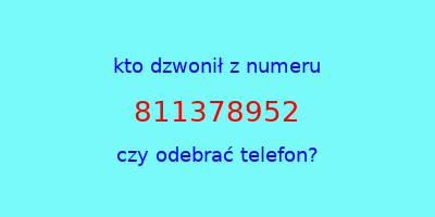 kto dzwonił 811378952  czy odebrać telefon?