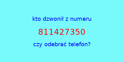 kto dzwonił 811427350  czy odebrać telefon?