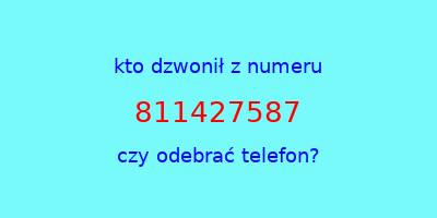 kto dzwonił 811427587  czy odebrać telefon?