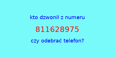 kto dzwonił 811628975  czy odebrać telefon?