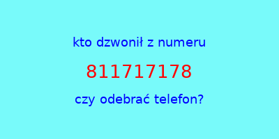 kto dzwonił 811717178  czy odebrać telefon?