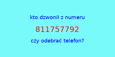 kto dzwonił 811757792  czy odebrać telefon?