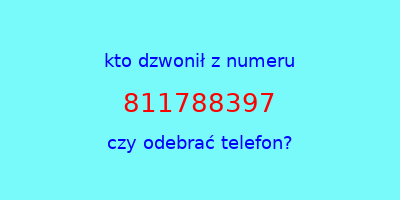 kto dzwonił 811788397  czy odebrać telefon?