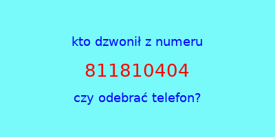 kto dzwonił 811810404  czy odebrać telefon?