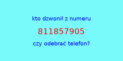 kto dzwonił 811857905  czy odebrać telefon?