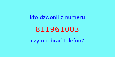 kto dzwonił 811961003  czy odebrać telefon?