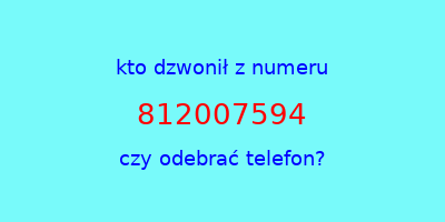 kto dzwonił 812007594  czy odebrać telefon?