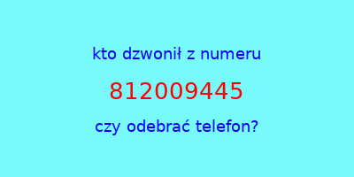 kto dzwonił 812009445  czy odebrać telefon?