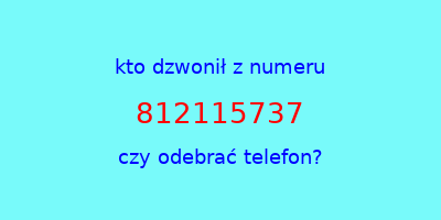 kto dzwonił 812115737  czy odebrać telefon?