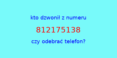 kto dzwonił 812175138  czy odebrać telefon?